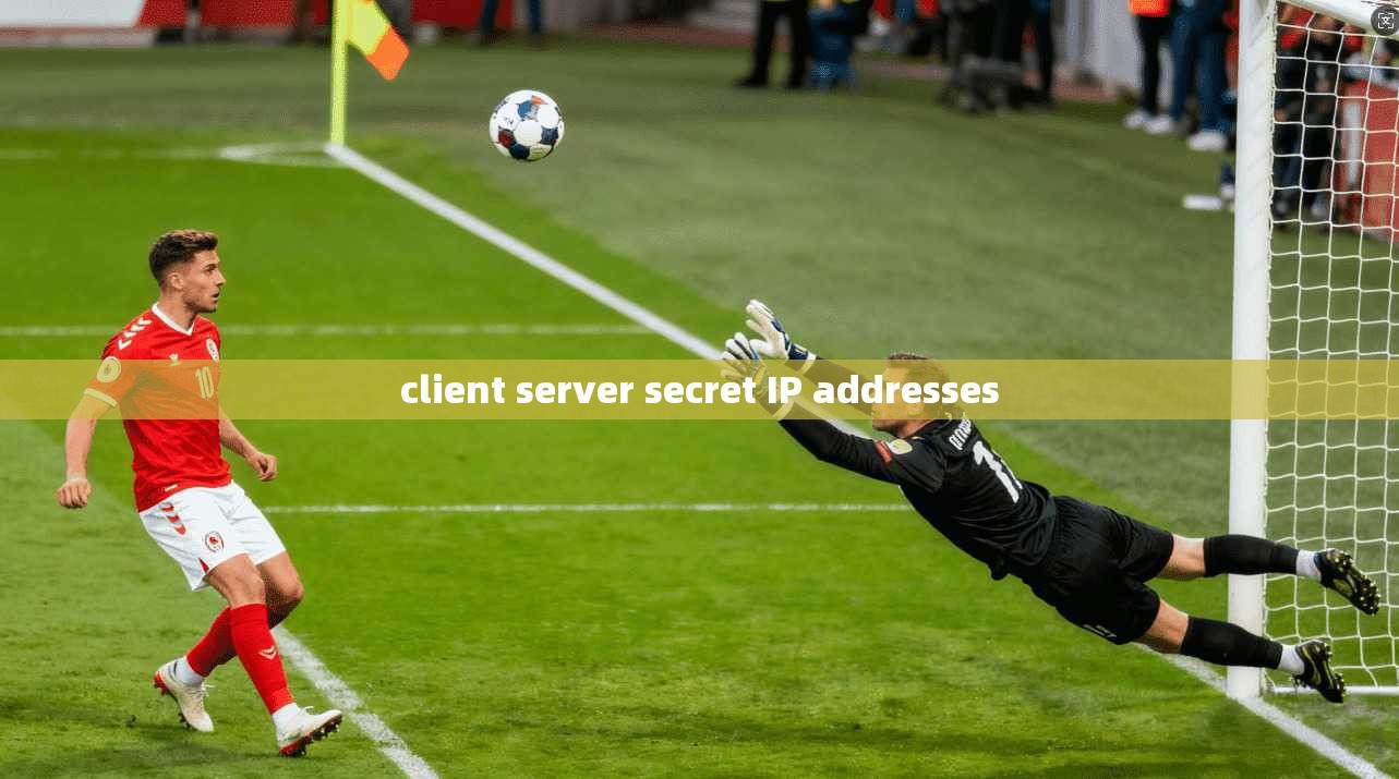 client server secret IP addresses