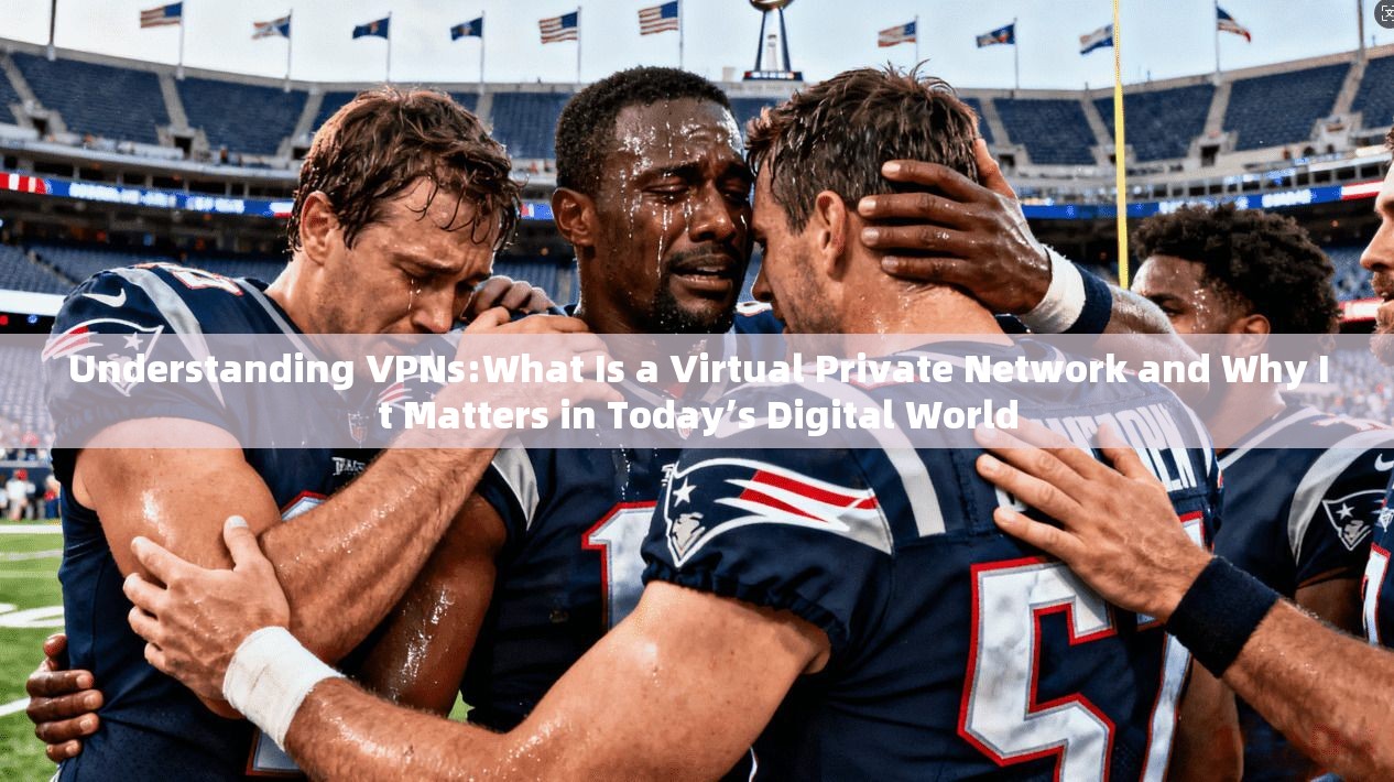 Understanding VPNs:What Is a Virtual Private Network and Why It Matters in Today’s Digital World