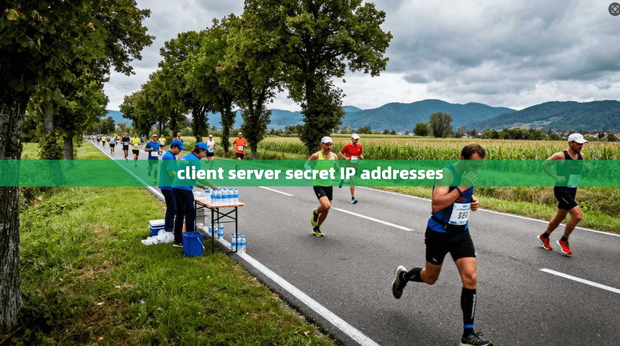 client server secret IP addresses client server secret IP addresses