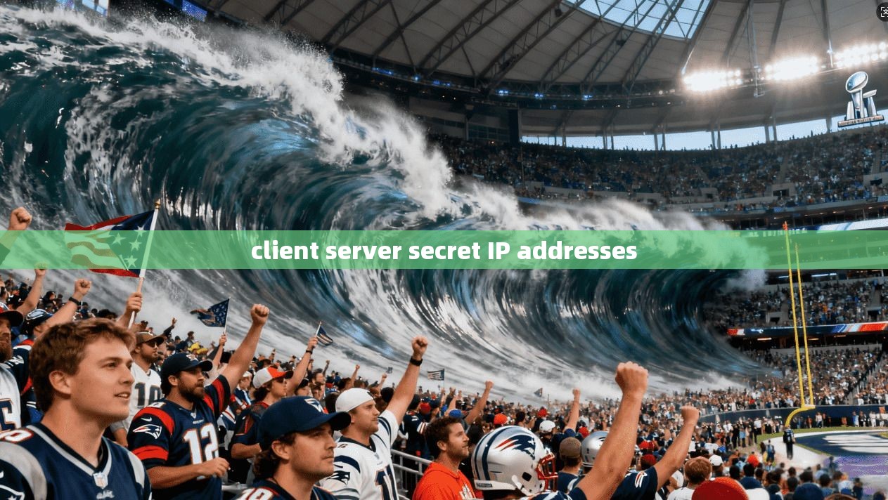 client server secret IP addresses client server secret IP addresses
